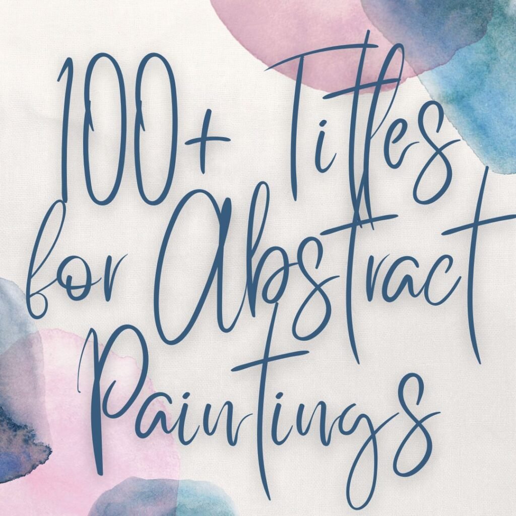 100+ Titles For Abstract Paintings - Painting Texture